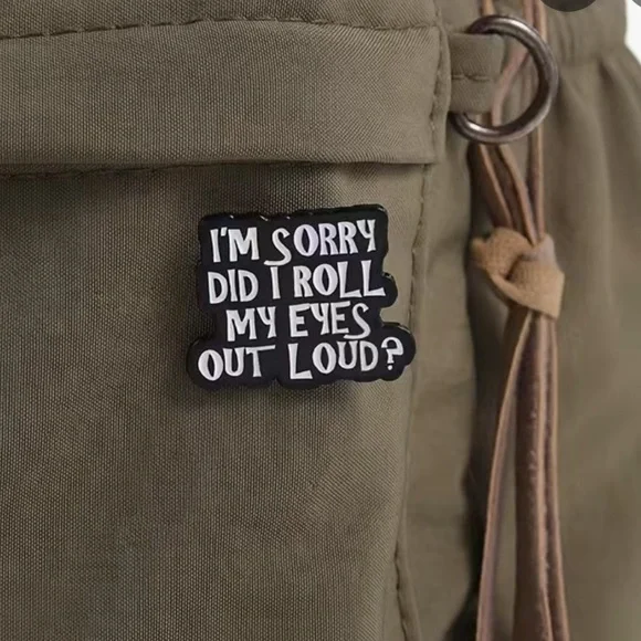 3/$25 Acrylic Enamel Pin Badge Brooch “I’m Sorry Did I roll My Eyes Out Loud?” - Picture 2 of 7